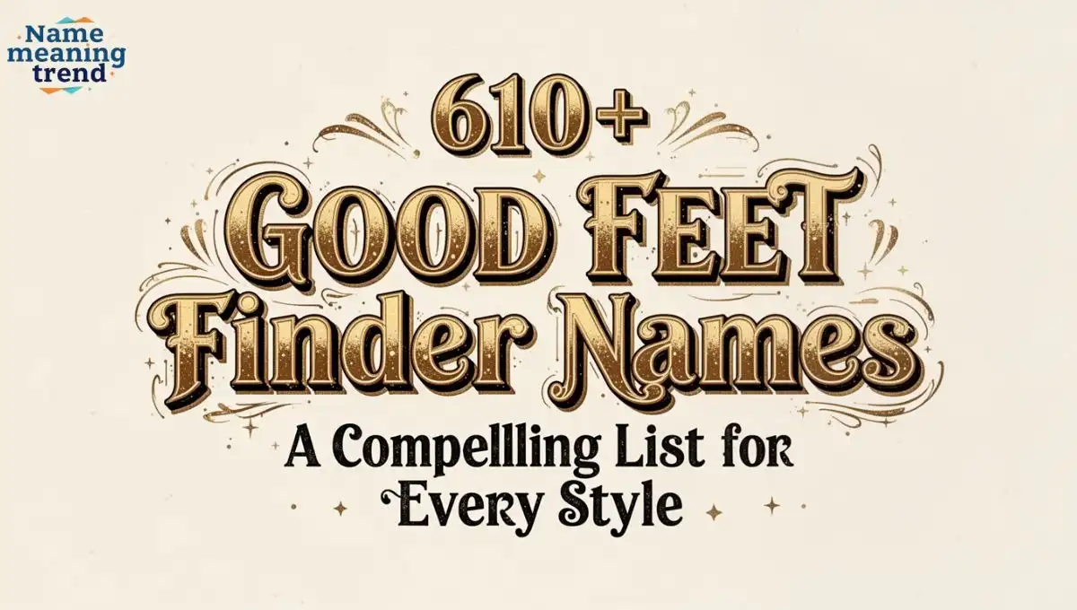610+ Good Feet Finder Names | Creative & Unique Ideas