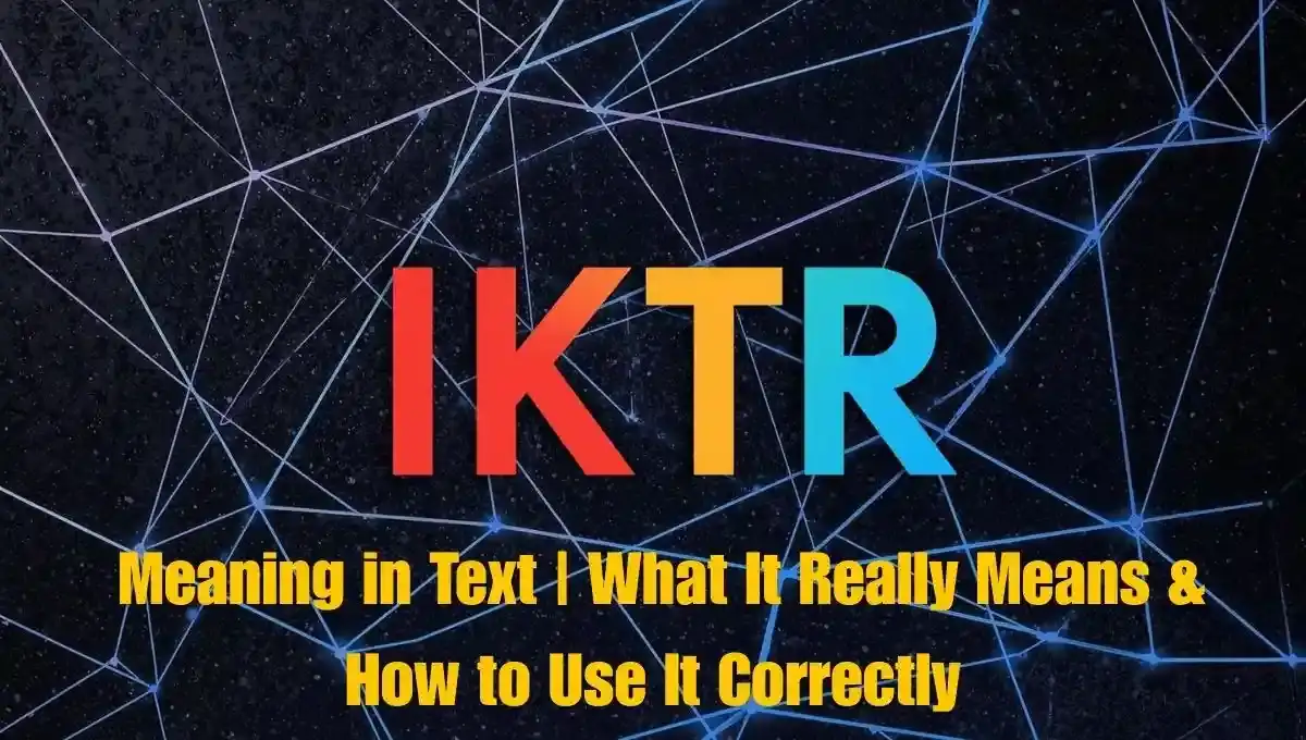 IKTR Meaning in Text: What It Means & How to Use It