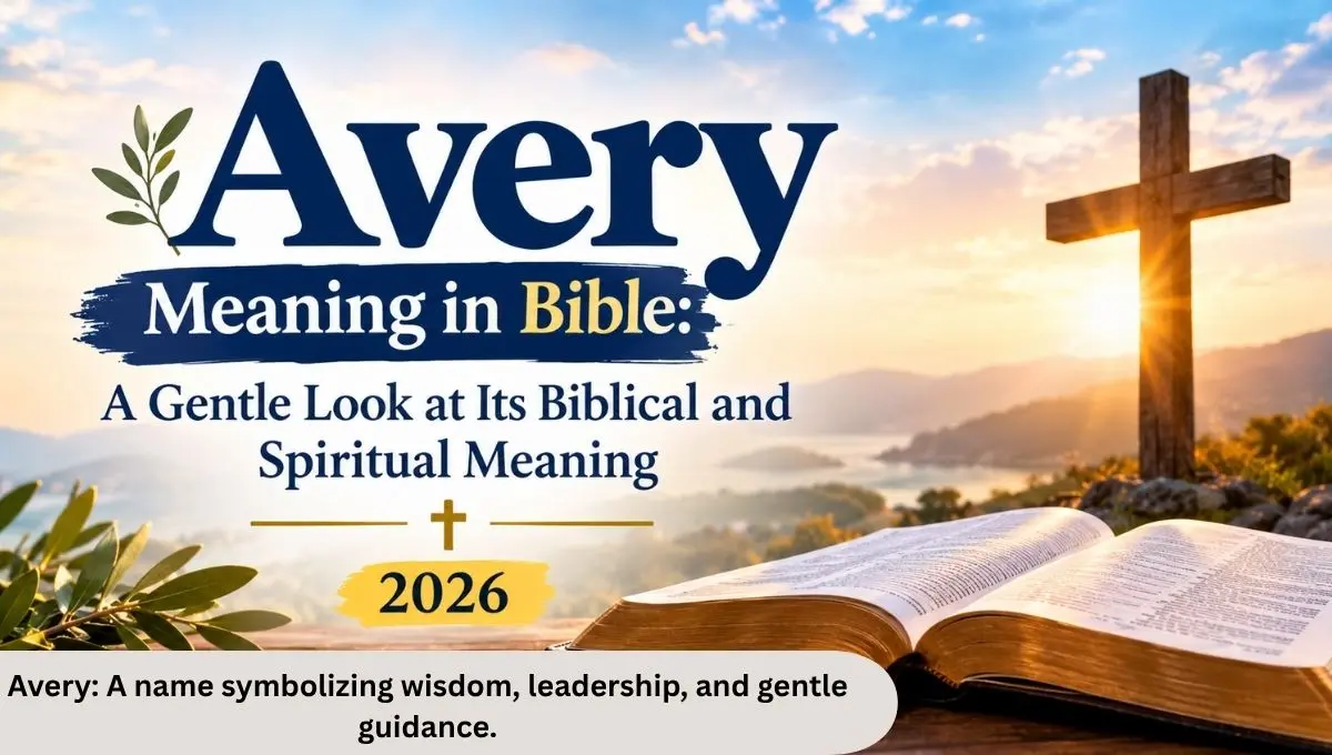Avery Meaning in Bible: A Gentle Look at Its Biblical and Spiritual Meaning 2026