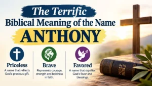The Terrific Biblical Meaning of the Name ANTHONY